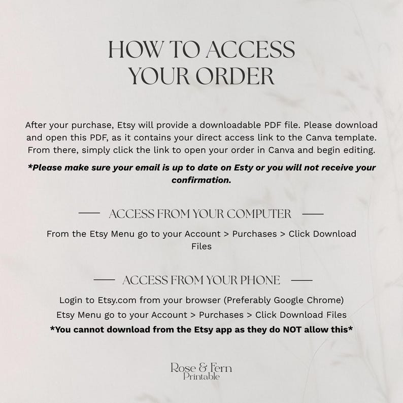 May include: A printable document with instructions on how to access an Etsy order. The text includes steps for accessing the order from a computer and a phone, with a note about not using the Etsy app. The document is branded with the "Rose & Fern Printable" logo.