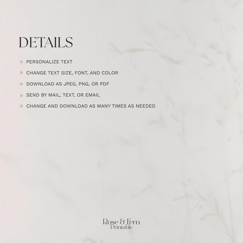 May include: A light-colored background with the word "DETAILS" in a dark font at the top. Bullet points list options: personalize text, change text size, font, and color, download as JPEG, PNG, or PDF, send by mail, text, or email, and change and download as needed.