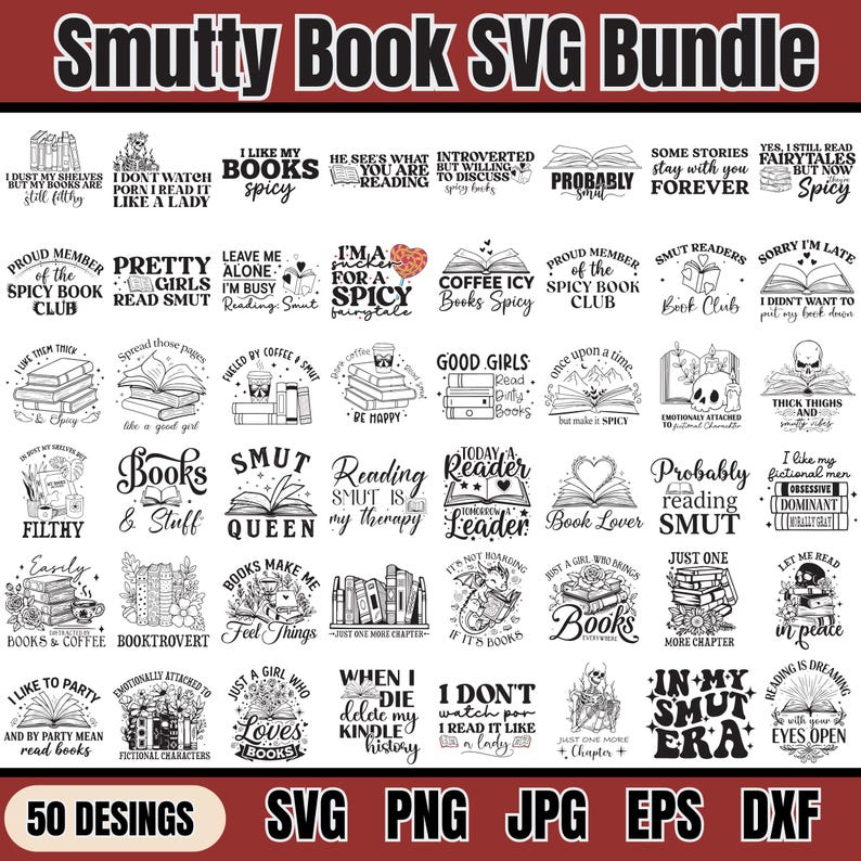 May include: A black and white SVG bundle with 50 designs, featuring book-themed quotes and illustrations. The designs include phrases like "I like my spicy books" and "Reading is my therapy". The bundle is available in SVG, PNG, JPG, EPS, and DXF formats.