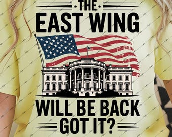 Camiseta East Wing Will Be Back PNG SVG / Camiseta patriótica de la Casa Blanca / Camiseta política divertida / Descarga digital de la bandera estadounidense