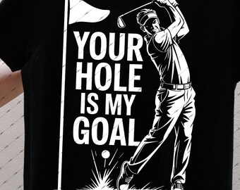 Your Hole Is My Goal Golf SVG PNG | Funny Adult Humor Golf Shirt Design