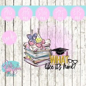What Like It&#39;s Hard?  | Legally Blonde | Graduation | NOT an SVG Cut File | Instant Download | Png, Jpg | Science | College | Quote