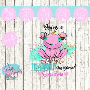 Toadally Awesome Grandma | Frog | NOT an SVG Cut File |  Instant Download | Svg, Pdf, Eps, Png, Jpg | Mother's Day | Press Image | Clipart |