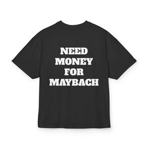 Need Money for Maybach, Unisex Box Tee, Casual Streetwear