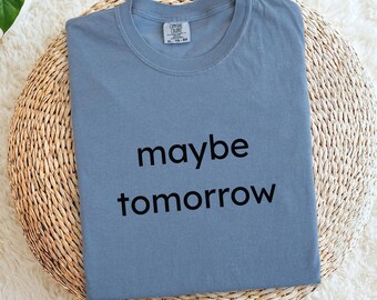 Comfort Colors Maybe Tomorrow Unisex T-Shirt, Procrastination Humor Tee