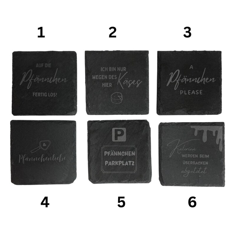 May include: A set of six square, dark gray slate coasters. Each coaster features engraved text in German. The coasters have various phrases, including "Auf die Pf&auml;nnchen fertig los!" and "Ich bin nur wegen des K&auml;ses hier."