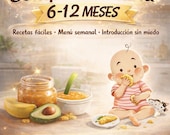 Guía Alimentación Complementaria bebé / Recetas bebé 6 - 12 meses / Guía BLW / Menú semanal bebé