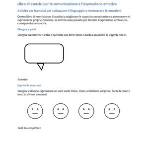 May include: A white activity book page with Italian text, designed to help children express emotions. Includes a speech bubble for drawing and faces to illustrate feelings like happy, sad, and angry. The book promotes verbal expression and emotional awareness.