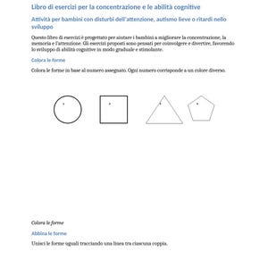 Può includere: Una pagina bianca con testo in italiano, tra cui il titolo "Libro di esercizi per la concentrazione e le abilità cognitive". La pagina presenta un cerchio, un quadrato, un triangolo e un pentagono, ciascuno contrassegnato da un numero. Sono incluse anche le istruzioni.