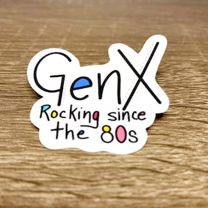 Gen X Sticker - Rocking since the 80s - waterproof sticker -  Gen X quote - Gen X  - GenX Fun sticker - GenX Rock