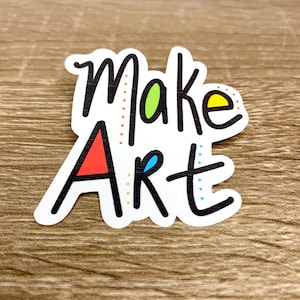 Make Art Sticker - pegatina de artista - clas de arte - pegatina de profesor de arte - pegatina de cotización - Make Art - cita del artista - creativa - pegatina artística