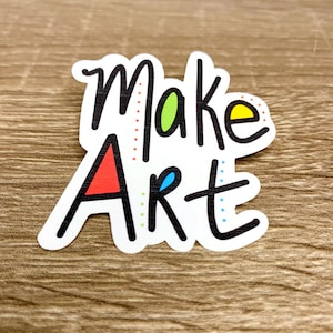 Make Art Sticker - artist sticker - art clas - art teacher sticker - quote sticker -  Make Art - artist quote - creative - artsy sticker