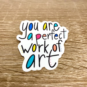 You Are A Perfect Work of Art Sticker - Positive words - waterproof sticker - quote sticker - You are Perfect sticker - encouragement decal