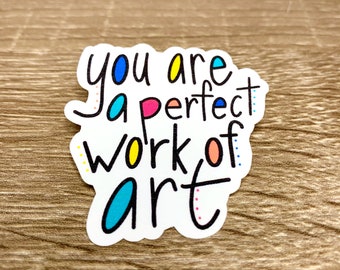 You Are A Perfect Work of Art Sticker - Positive words - waterproof sticker - quote sticker - You are Perfect sticker - encouragement decal