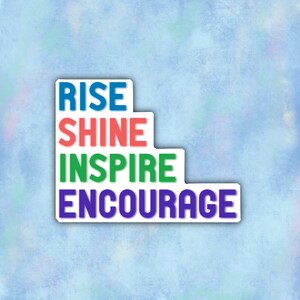Rise Shine Inspire Encourage Sticker - adesivo impermeabile - Invia un po 'd'amore - Rise sticker - adesivo shine - adesivo di incoraggiamento