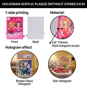 May include: A clear hologram acrylic plaque, 0.6 inches thick, with 1-side printing. The front features a design with the text "Besties Forever". The image also shows examples of hologram effects, including a star and broken glass.