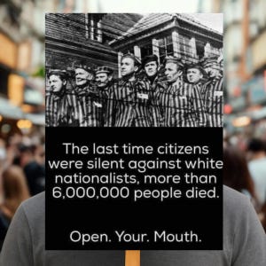 May include: A black and white image of a group of men in striped uniforms behind barbed wire. The image includes text that reads: "The last time citizens were silent against white nationalists, more than 6,000,000 people died. Open. Your. Mouth."