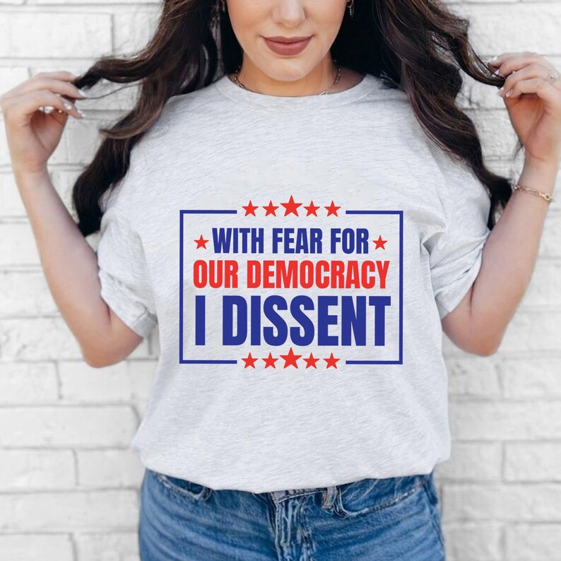 With Fear for Our Democracy I Dissent T-shirt, Presidential Immunity