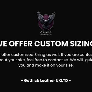 May include: Black background with white text that reads "WE OFFER CUSTOM SIZING". The text is accompanied by a logo of a black eagle with outstretched wings. The logo is above the text "Gothick Leather UK LTD".
