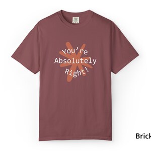 You're Absolutely Right Claude AI Shirt - Funny AI Gift Tee image 14