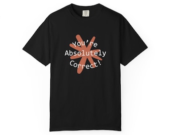 You're Absolutely Correct Claude AI Shirt - Funny Programmer Gift