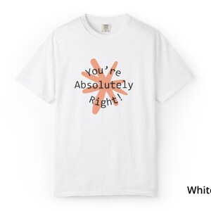 You're Absolutely Right Claude AI Shirt - Funny AI Gift Tee image 19