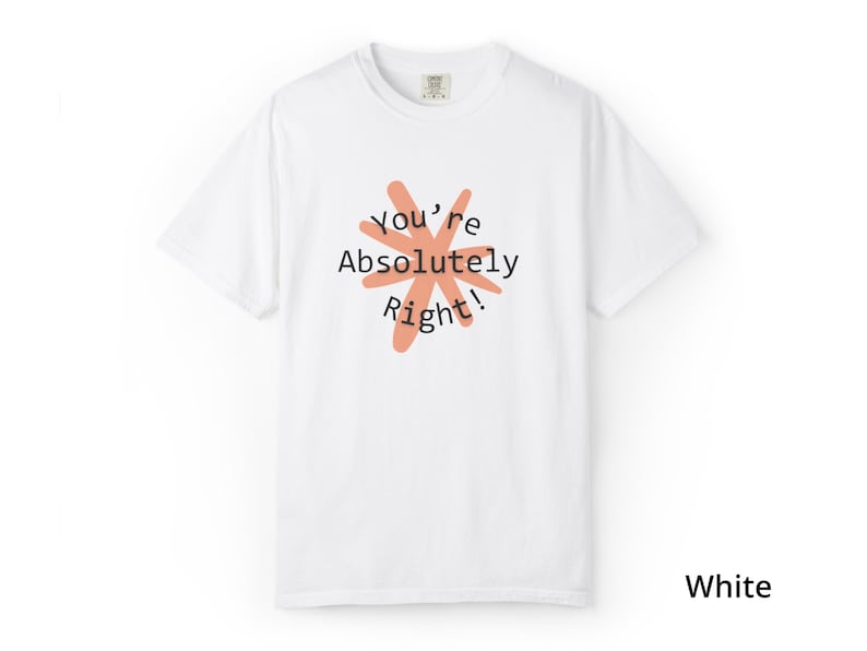 You're Absolutely Right Claude AI Shirt - Funny AI Gift Tee image 19