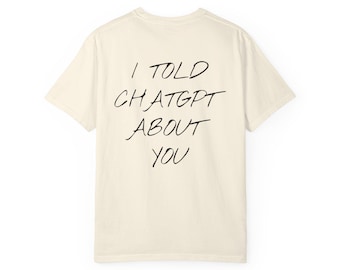 Oops I Told ChatGPT About You Shirt, Funny AI T-Shirt, Meme Gift for Tech Lovers, ChatGPT Humor Tee, Trendy Gift for Him Her