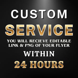 Könnte beinhalten: Grafik mit den Worten "CUSTOM SERVICE" in Weiß und Gold. Der Text "YOU WILL RECIEVE EDITABLE LINK & PNG OF YOUR FLYER WITHIN 24 HOURS" wird ebenfalls in Weiß und Gold auf schwarzem Hintergrund angezeigt.