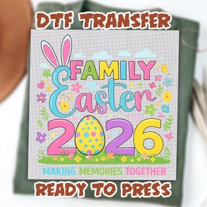 May include: A colorful DTF transfer design for Easter. The design features the words "Family Easter 2026" with an Easter egg, bunny ears, and floral accents. The text "Making Memories Together" and "Ready to Press" are also included.