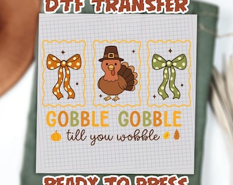 Gobble Gobble Till You Wobble Ready To Press, Funny Thanksgiving DTF transfers, Thanksgiving Turkey Ready To Ship, Thanksgiving Gift