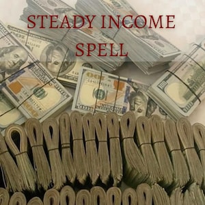 May include: Image showing stacks of US one hundred dollar bills, some secured with black bands. The text "STEADY INCOME SPELL" is displayed in red across the top. The arrangement of the bills creates a visually interesting composition.