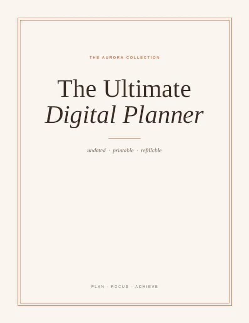 May include: A digital planner cover page with a cream background and thin brown border. The text reads: THE AURORA COLLECTION, The Ultimate Digital Planner, undated &middot; printable &middot; refillable, and PLAN &middot; FOCUS &middot; ACHIEVE in dark brown and copper lettering.