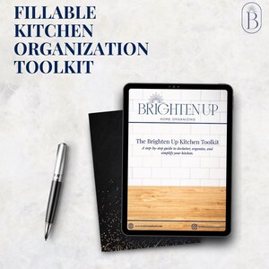 May include: A digital tablet displays "BRIGHTEN UP HOME ORGANIZING" and "The Brighten Up Kitchen Toolkit" with a step-by-step guide to declutter, organize, and simplify your kitchen. A pen and black card are also in the image. The text "FILLABLE KITCHEN ORGANIZATION TOOLKIT" is at the top.