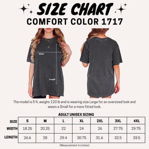 May include: Size chart for Comfort Color 1717 unisex t-shirts. The chart displays width and length measurements in inches for sizes S through 4XL. The model is 5'4" and 120 lbs, wearing a Large for an oversized fit and a Small for a fitted look.
