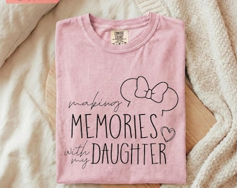 Comfort Colors® Making Memories with My Daughter Shirt, Disney Mom Shirt, Mickey Mouse Tee, Family Trip Shirt, Disney Matching Tee