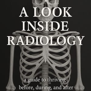 Puede incluir: Ilustración en blanco y negro de un esqueleto humano con el texto "A LOOK INSIDE RADIOLOGY" y "a guide to thriving before, during, and after X-ray school." La imagen está sobre un fondo negro.