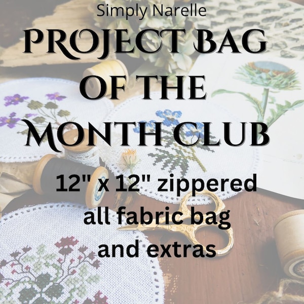 Project Bag of the Month Club for Cross Stitch, Needlework, Embroidery and all crafts.