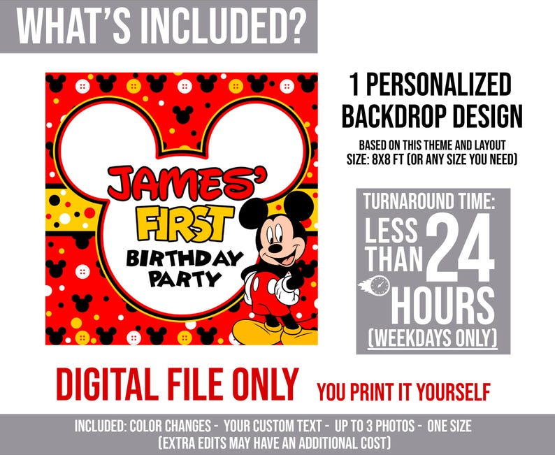 May include: A personalized digital backdrop design for a first birthday party. The design features Mickey Mouse, the text "James' First Birthday Party", and a turnaround time of less than 24 hours. The design is 8x8 ft.