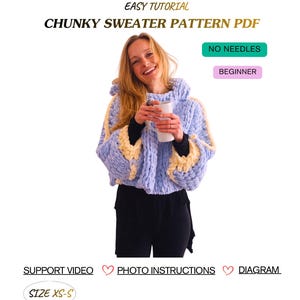 May include: A light blue and yellow chunky sweater with a hood. The text "CHUNKY SWEATER PATTERN PDF" is displayed. Additional text includes "EASY TUTORIAL", "NO NEEDLES", "BEGINNER", "SUPPORT VIDEO", "PHOTO INSTRUCTIONS", "DIAGRAM", and "SIZE XS-S".