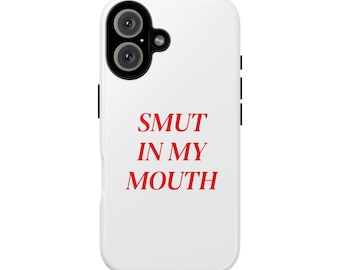 Smut In My Mouth | Phone Case