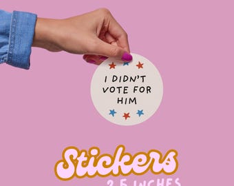 I Didn't Vote For Him Vinyl Sticker | Anti Trump Political Protest Decal No Kings
