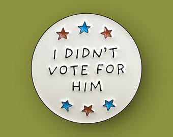 I Didn’t Vote for Him Enamel Pin, Anti Trump Political Pin, Liberal Protest, Progressive Activist Accessory