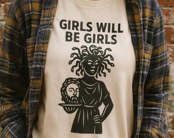 Girls Will Be Girls T-Shirt – Medusa Graphic Tee – Dark Humor Mythology Shirt – Gothic Feminist Sarcastic Tee