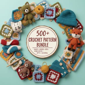 May include: A circular arrangement of colorful crochet granny squares, amigurumi animals including a bear, cat, and fox, a teal beanie, yarn balls, and wooden hooks surrounding a central sign reading 500+ CROCHET PATTERN BUNDLE BABIES WOMEN MEN HOME DECOR GIFTS SEASONAL.