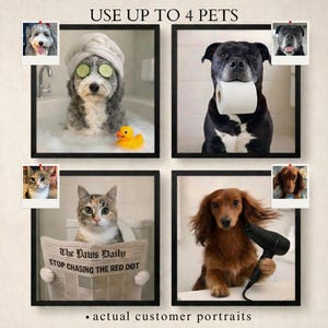 May include: Four framed pet portraits. A dog in a bathtub with cucumber slices on its eyes, a dog with a toilet paper roll, a cat reading a newspaper, and a dog with a hairdryer. Text reads "USE UP TO 4 PETS" and "actual customer portraits."