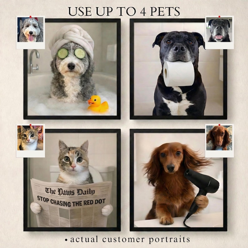 May include: Four framed pet portraits. A dog in a bathtub with cucumber slices on its eyes, a dog with a toilet paper roll, a cat reading a newspaper, and a dog with a hairdryer. Text reads "USE UP TO 4 PETS" and "actual customer portraits."