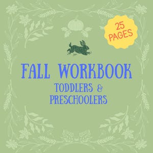 May include: A light green cover with the text "FALL WORKBOOK" in blue, with "TODDLERS & PRESCHOOLERS" below. A yellow burst with "25 PAGES" is in the upper right. The cover is decorated with a pumpkin, a rabbit, and floral elements.