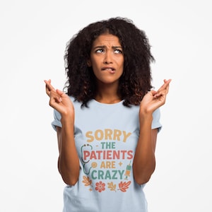 Maglietta medica divertente: &quot;Scusate, i pazienti sono pazzi&quot; - Regalo per infermieri/dottori