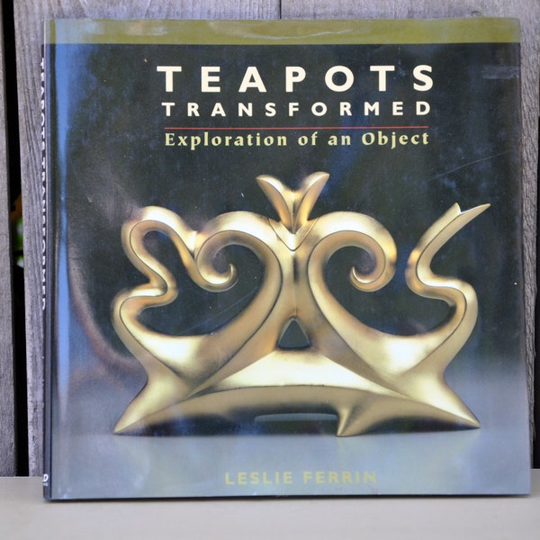 Teapots Transformed: Exploration of an Object by Leslie Ferrin